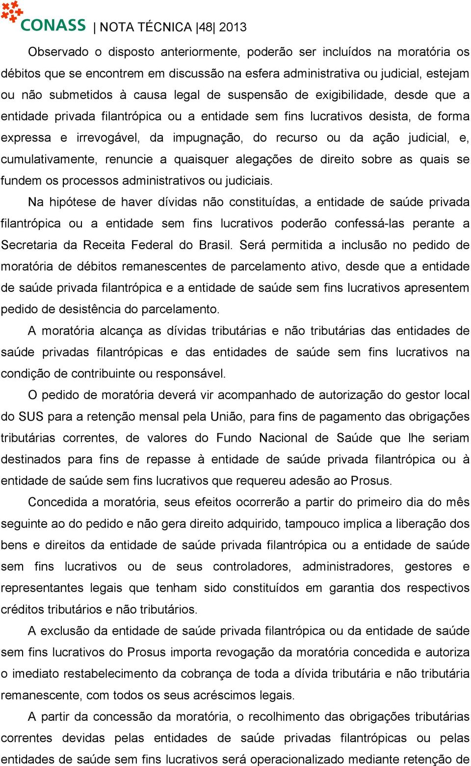 cumulativamente, renuncie a quaisquer alegações de direito sobre as quais se fundem os processos administrativos ou judiciais.