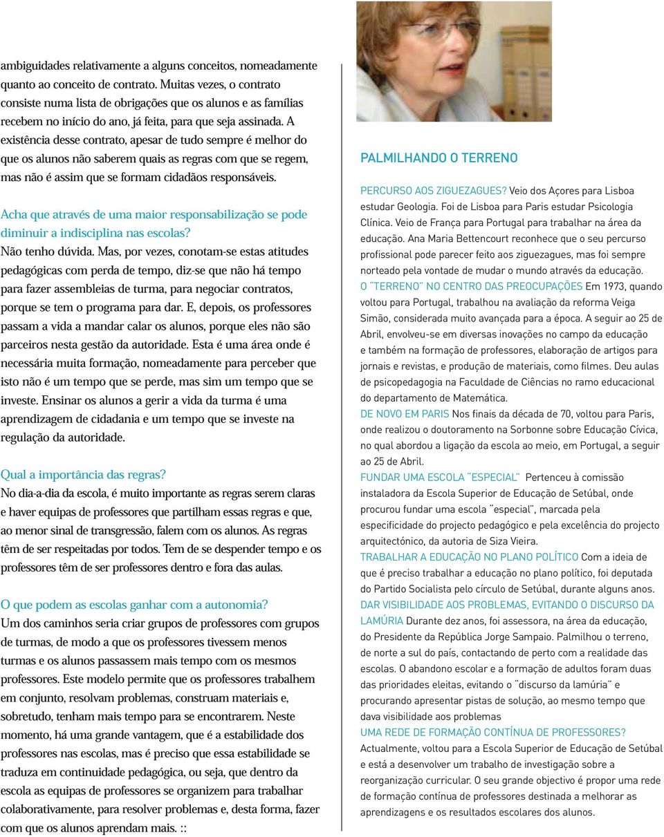 A existência desse contrato, apesar de tudo sempre é melhor do que os alunos não saberem quais as regras com que se regem, mas não é assim que se formam cidadãos responsáveis.