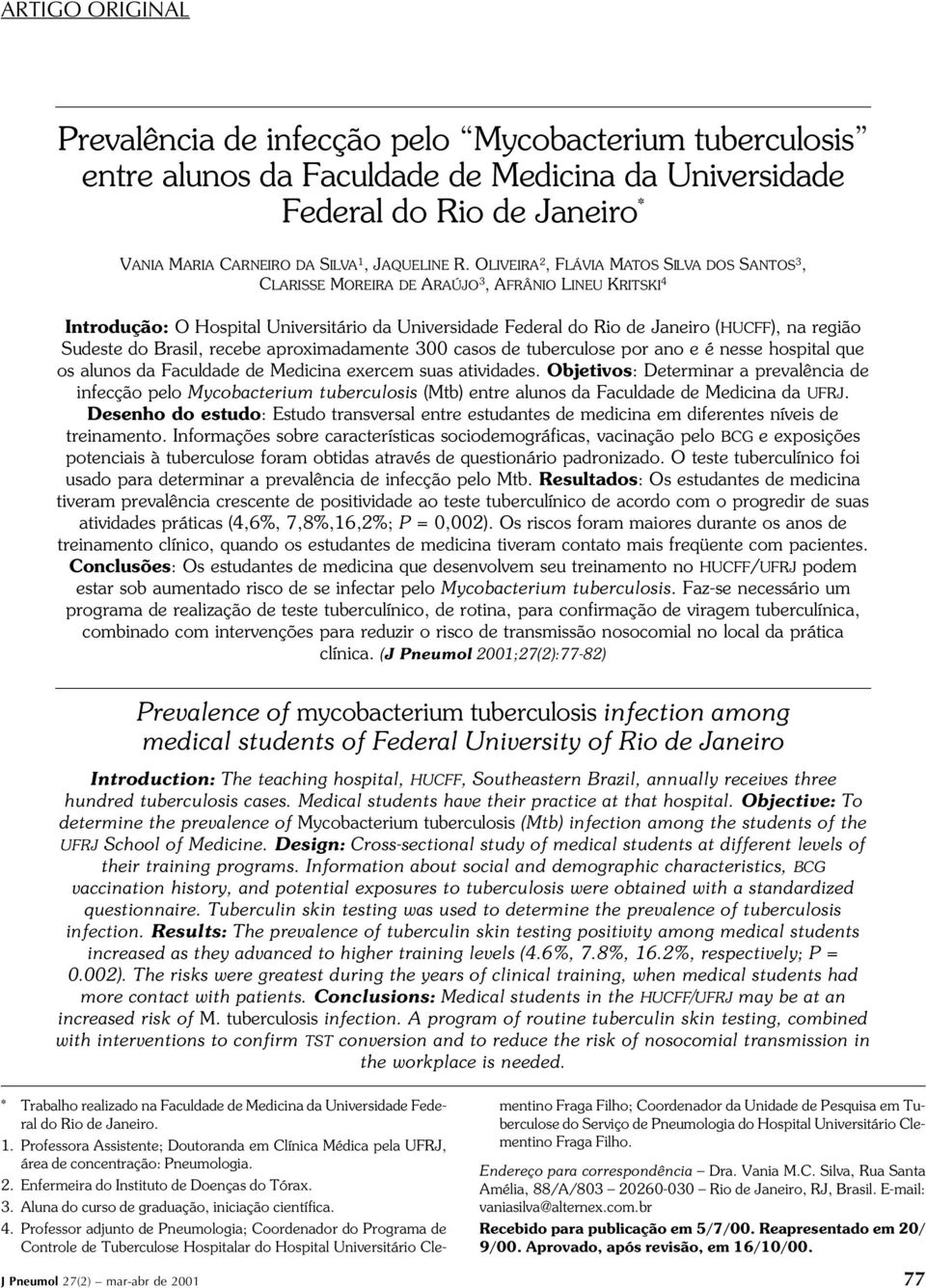 OLIVEIRA 2, FLÁVIA MATOS SILVA DOS SANTOS 3, CLARISSE MOREIRA DE ARAÚJO 3, AFRÂNIO LINEU KRITSKI 4 Introdução: O Hospital Universitário da Universidade Federal do Rio de Janeiro (HUCFF), na região