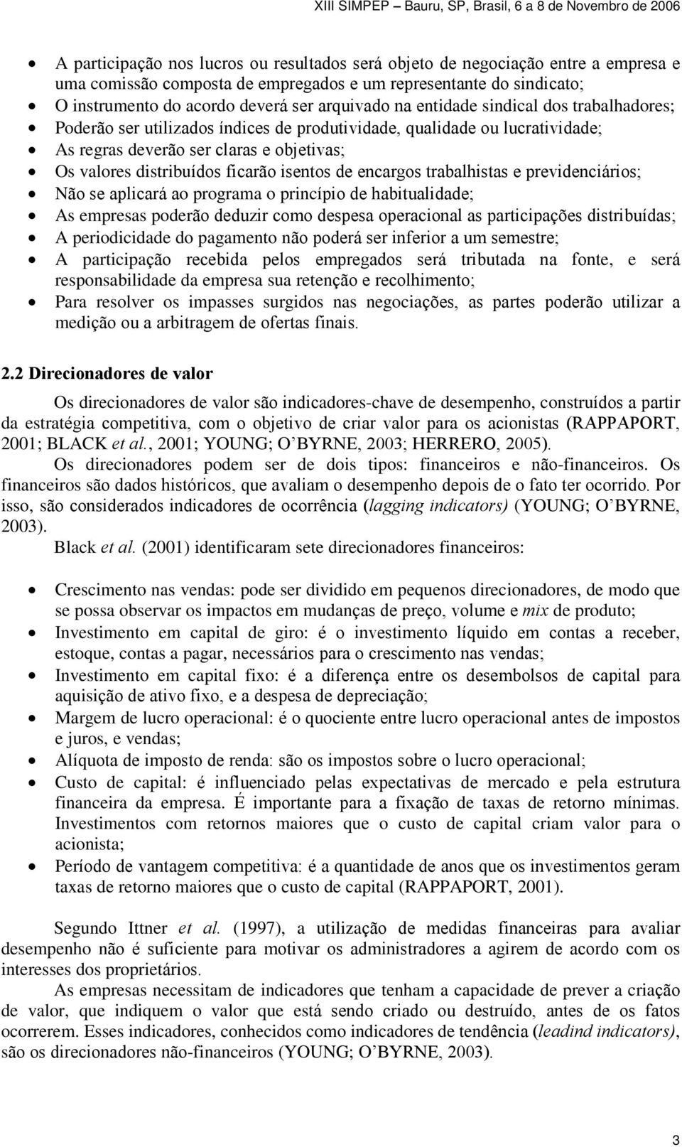 de encargos trabalhistas e previdenciários; Não se aplicará ao programa o princípio de habitualidade; As empresas poderão deduzir como despesa operacional as participações distribuídas; A