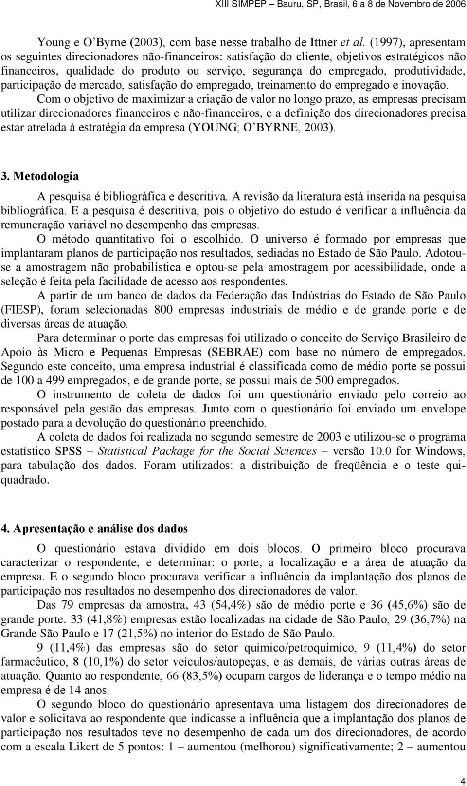 participação de mercado, satisfação do empregado, treinamento do empregado e inovação.