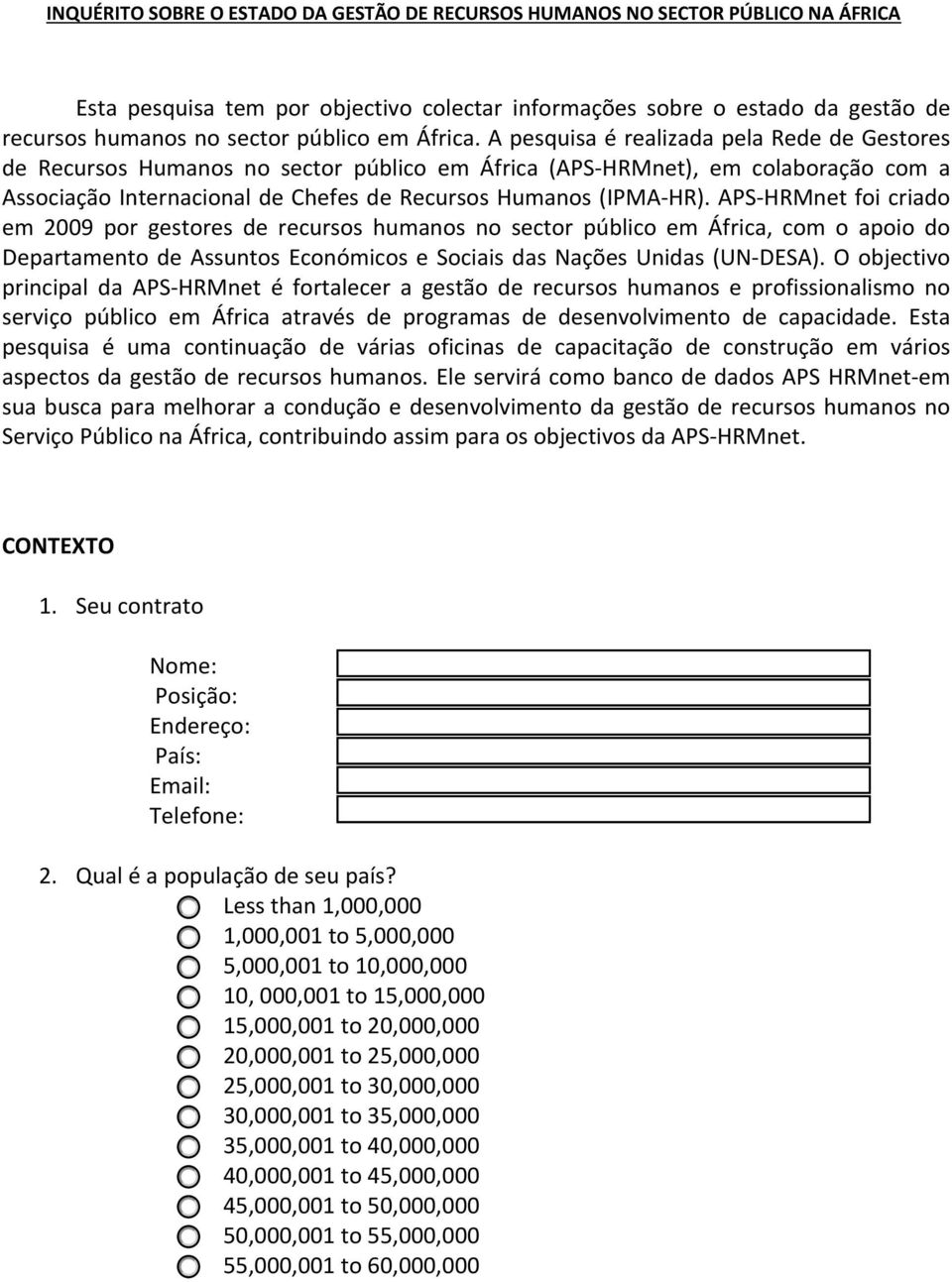 A pesquisa é realizada pela Rede de Gestores de Recursos Humanos no sector público em África (APS-HRMnet), em colaboração com a Associação Internacional de Chefes de Recursos Humanos (IPMA-HR).