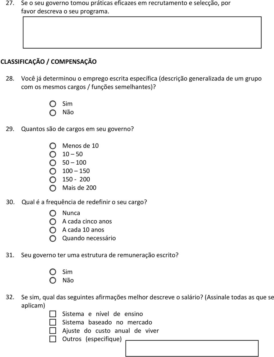 Menos de 10 10 50 50 100 100 150 150 200 Mais de 200 30. Qual é a frequência de redefinir o seu cargo? Nunca A cada cinco anos A cada 10 anos Quando necessário 31.