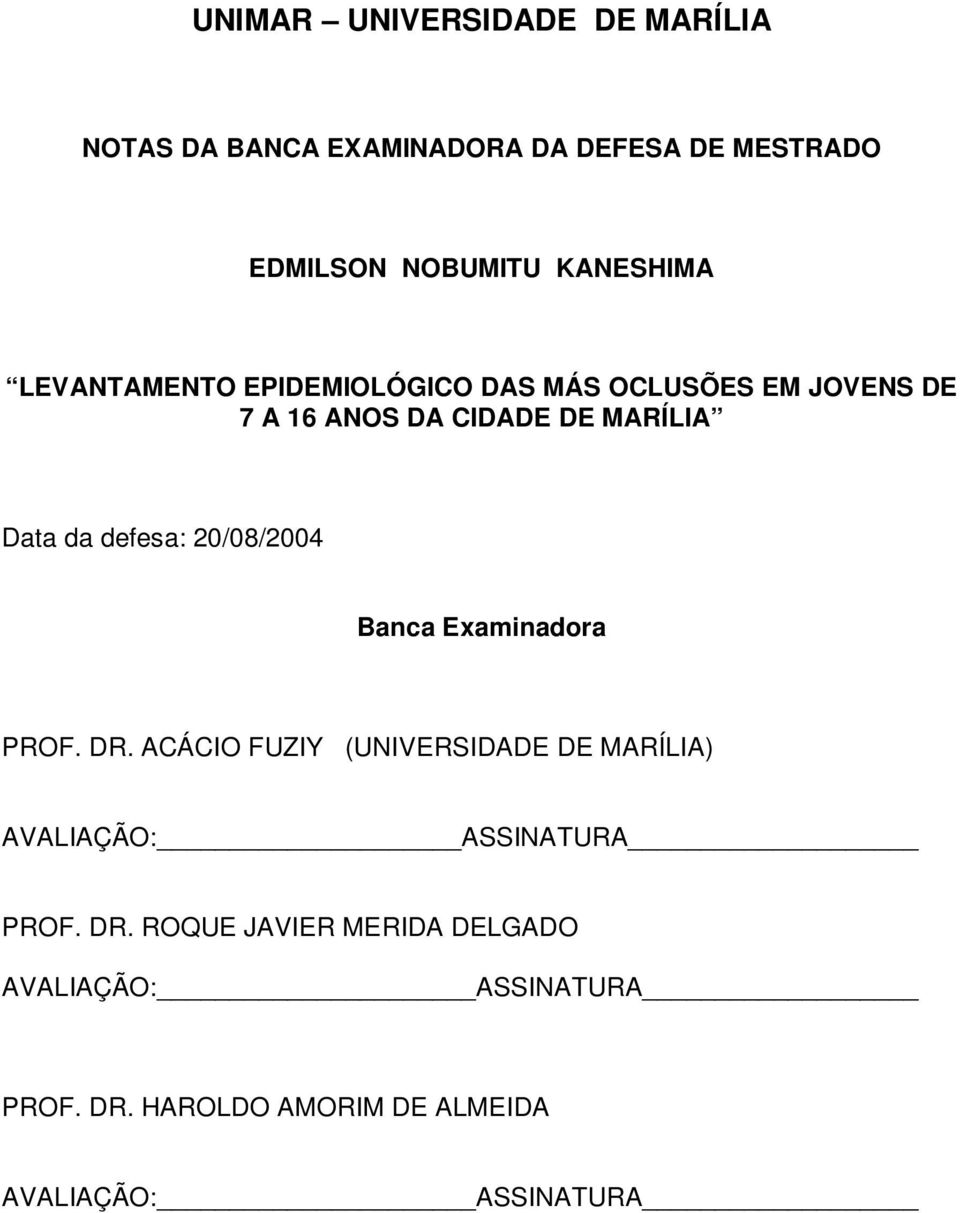 20/08/2004 Banca Examinadora PROF. DR. ACÁCIO FUZIY (UNIVERSIDADE DE MARÍLIA) AVALIAÇÃO: ASSINATURA PROF.