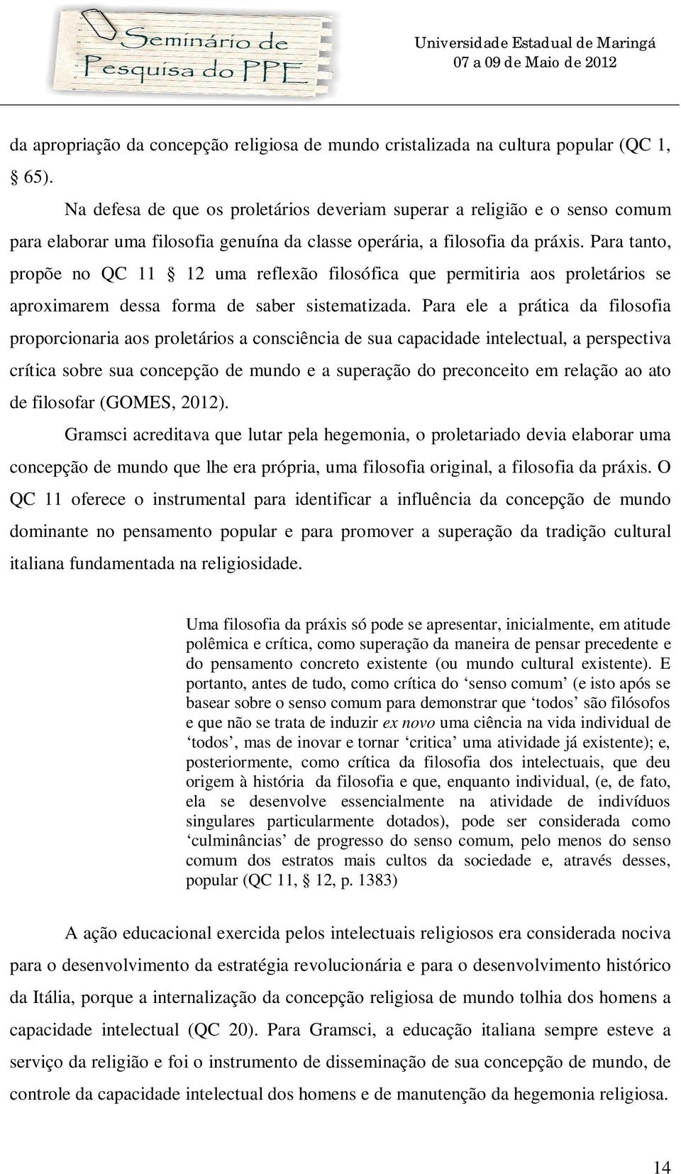 Para tanto, propõe no QC 11 12 uma reflexão filosófica que permitiria aos proletários se aproximarem dessa forma de saber sistematizada.