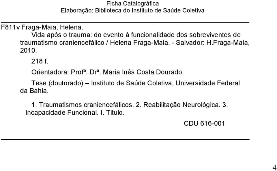 - Salvador: H.Fraga-Maia, 2010. 218 f. Orientadora: Profª. Drª. Maria Inês Costa Dourado.