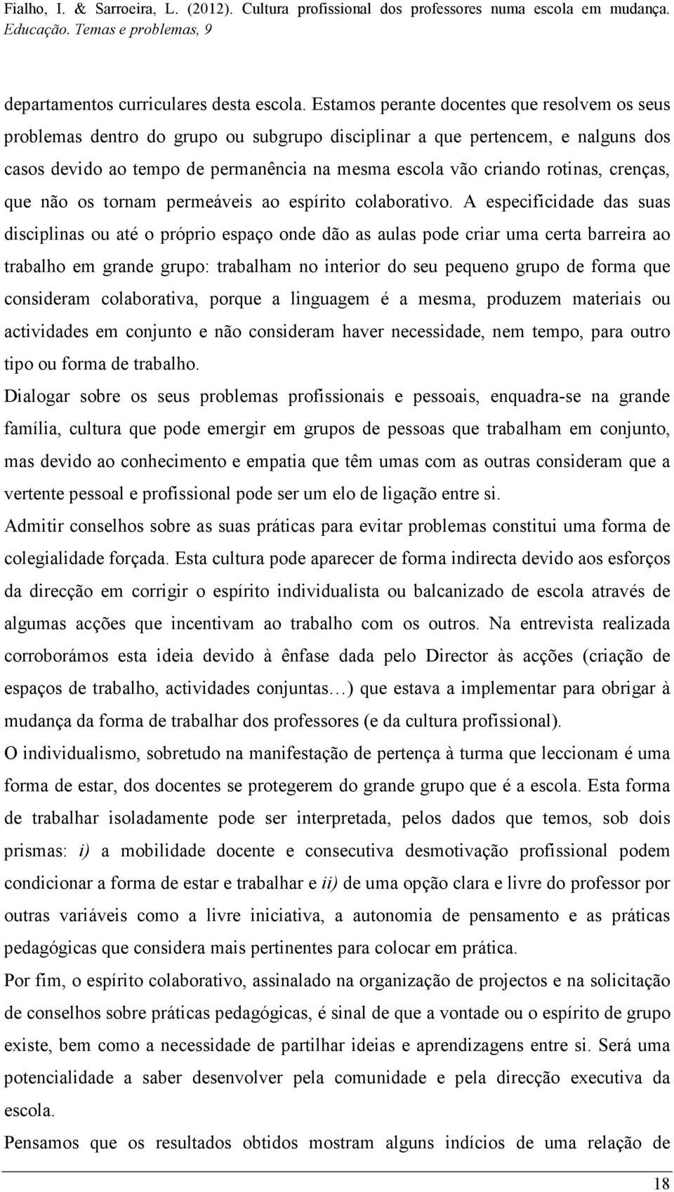 rotinas, crenças, que não os tornam permeáveis ao espírito colaborativo.