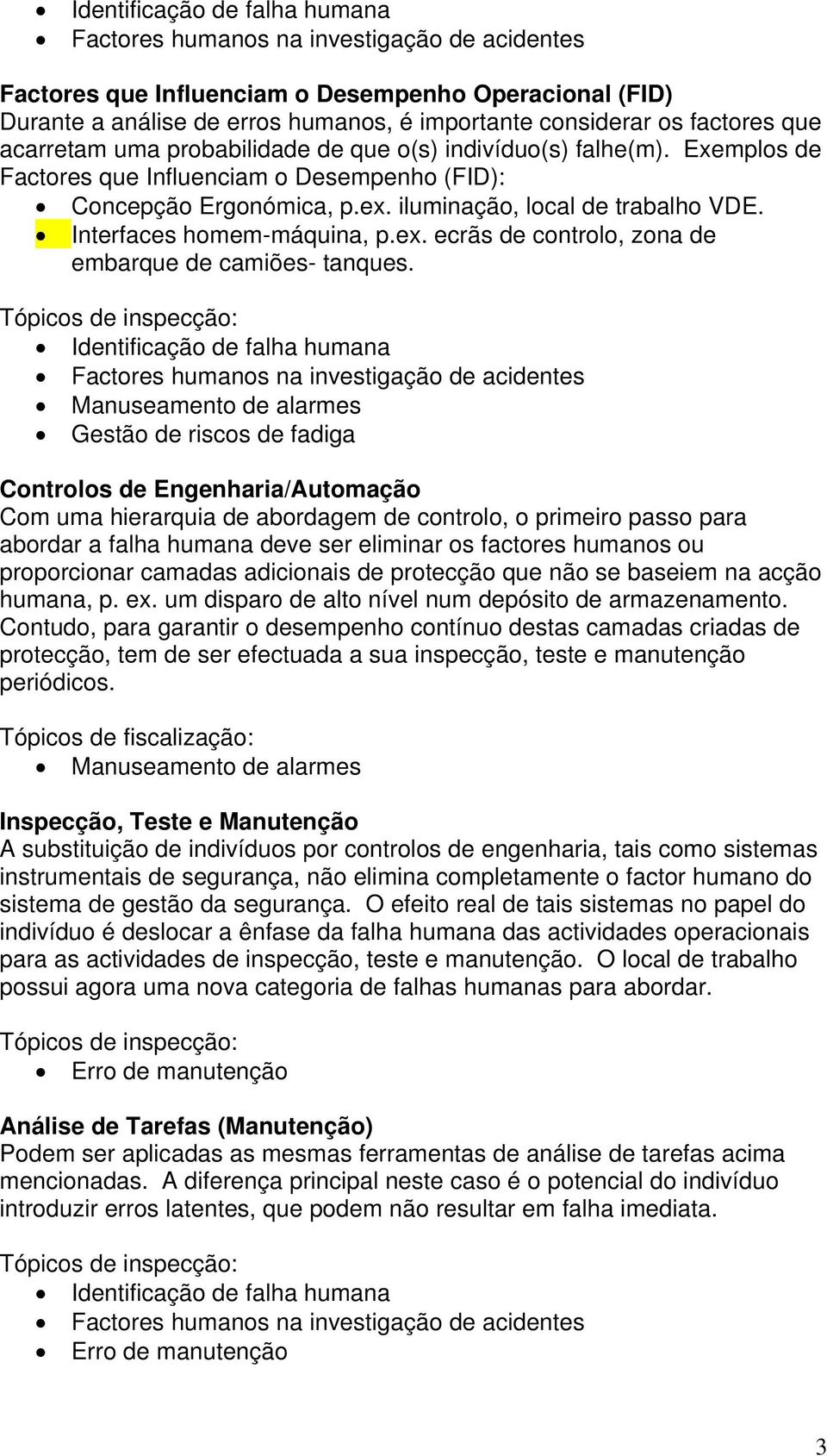 Interfaces homem-máquina, p.ex. ecrãs de controlo, zona de embarque de camiões- tanques.