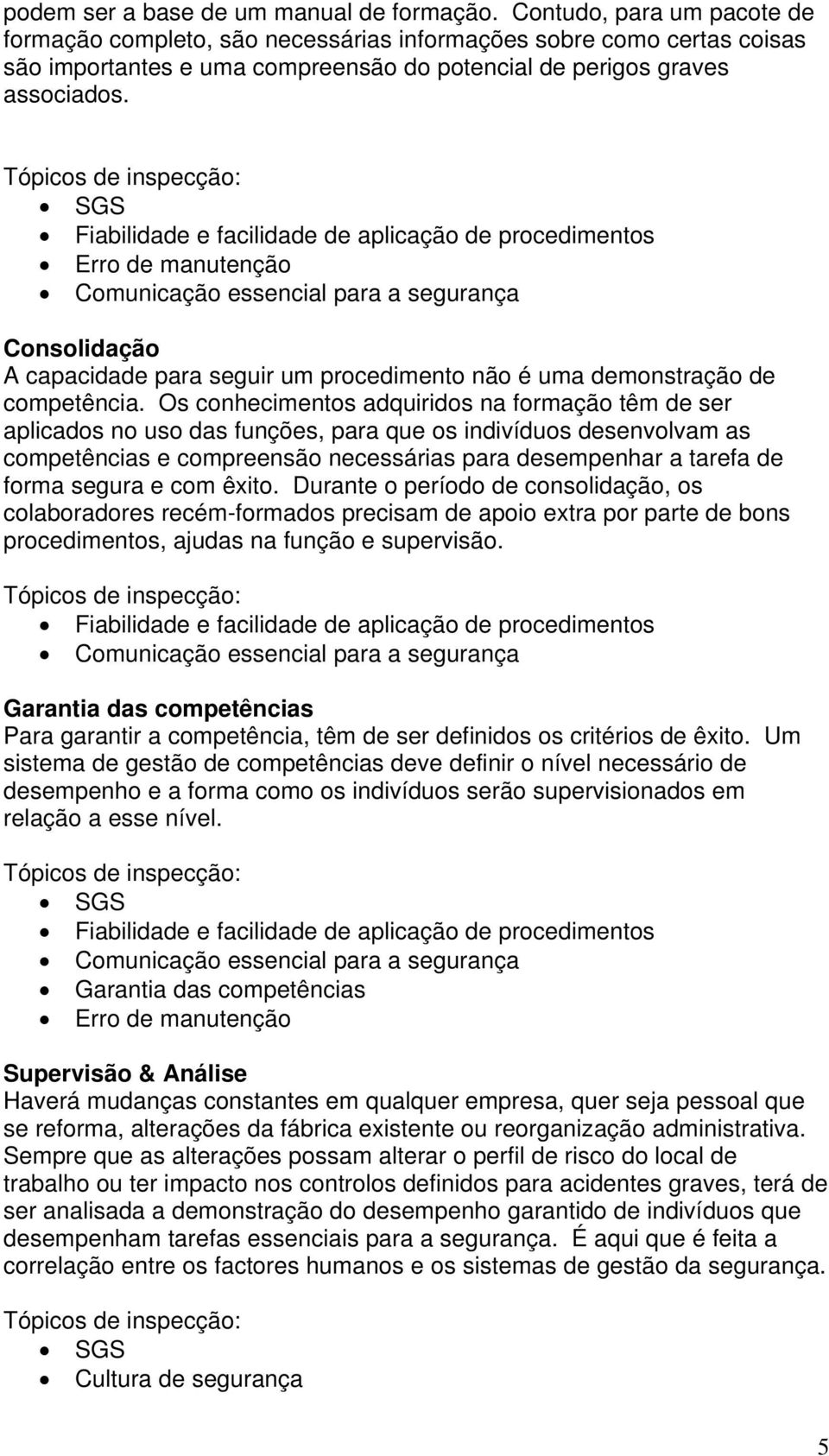 SGS Comunicação essencial para a segurança Consolidação A capacidade para seguir um procedimento não é uma demonstração de competência.