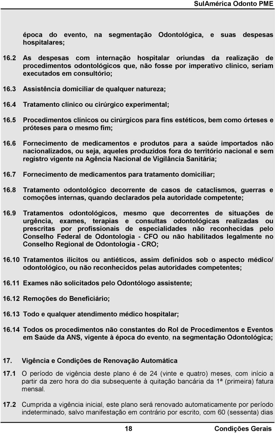 3 Assistência domiciliar de qualquer natureza; 16.4 Tratamento clínico ou cirúrgico experimental; 16.