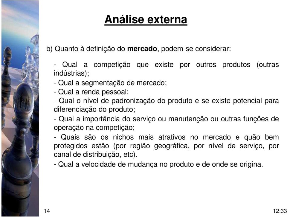 importância do serviço ou manutenção ou outras funções de operação na competição; - Quais são os nichos mais atrativos no mercado e quão bem