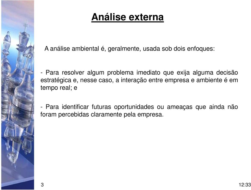 interação entre empresa e ambiente é em tempo real; e - Para identificar