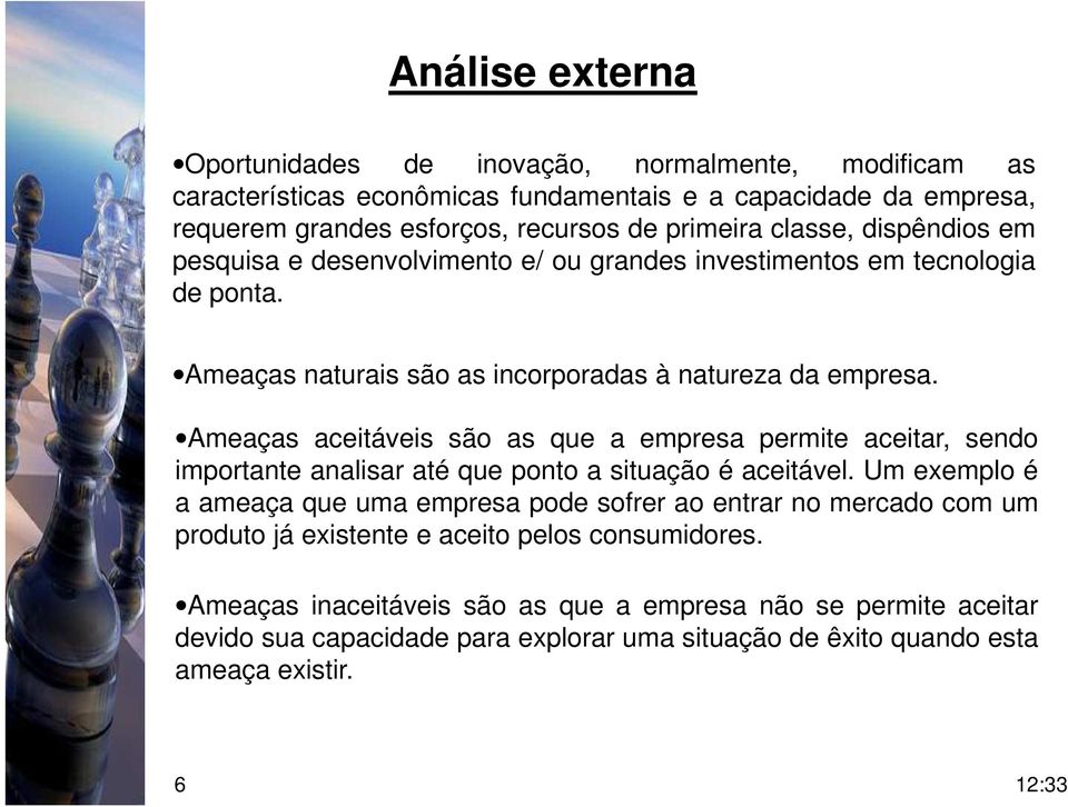 Ameaças aceitáveis são as que a empresa permite aceitar, sendo importante analisar até que ponto a situação é aceitável.