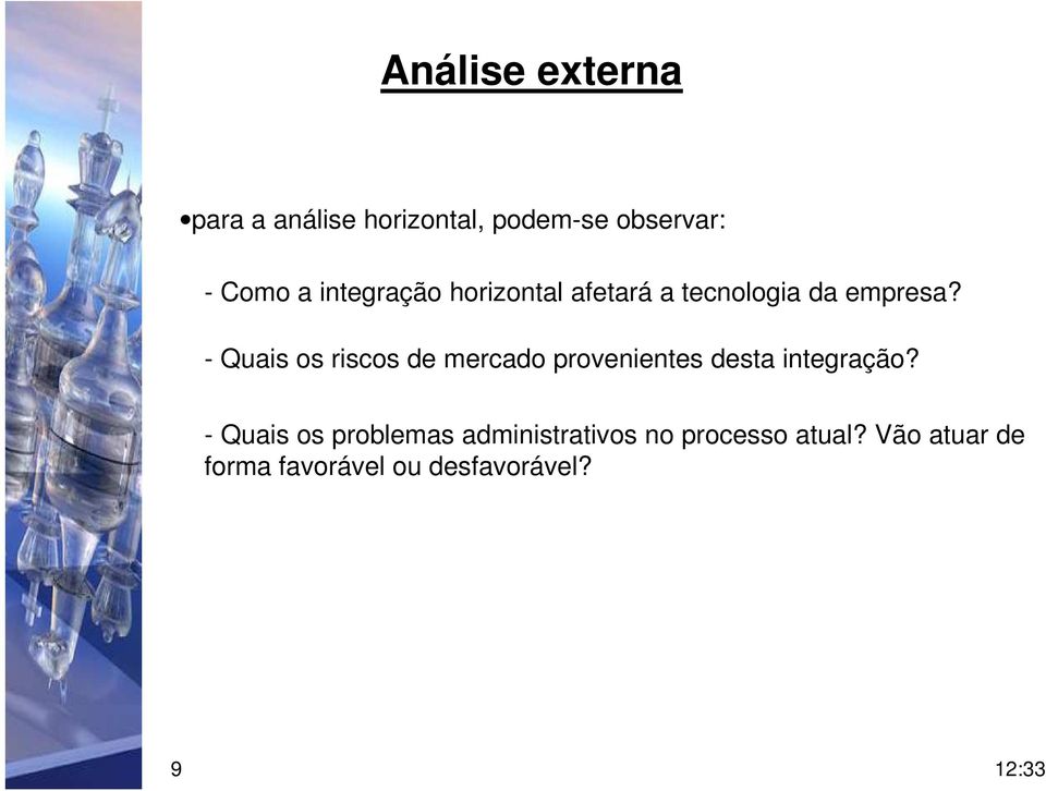 - Quais os riscos de mercado provenientes desta integração?