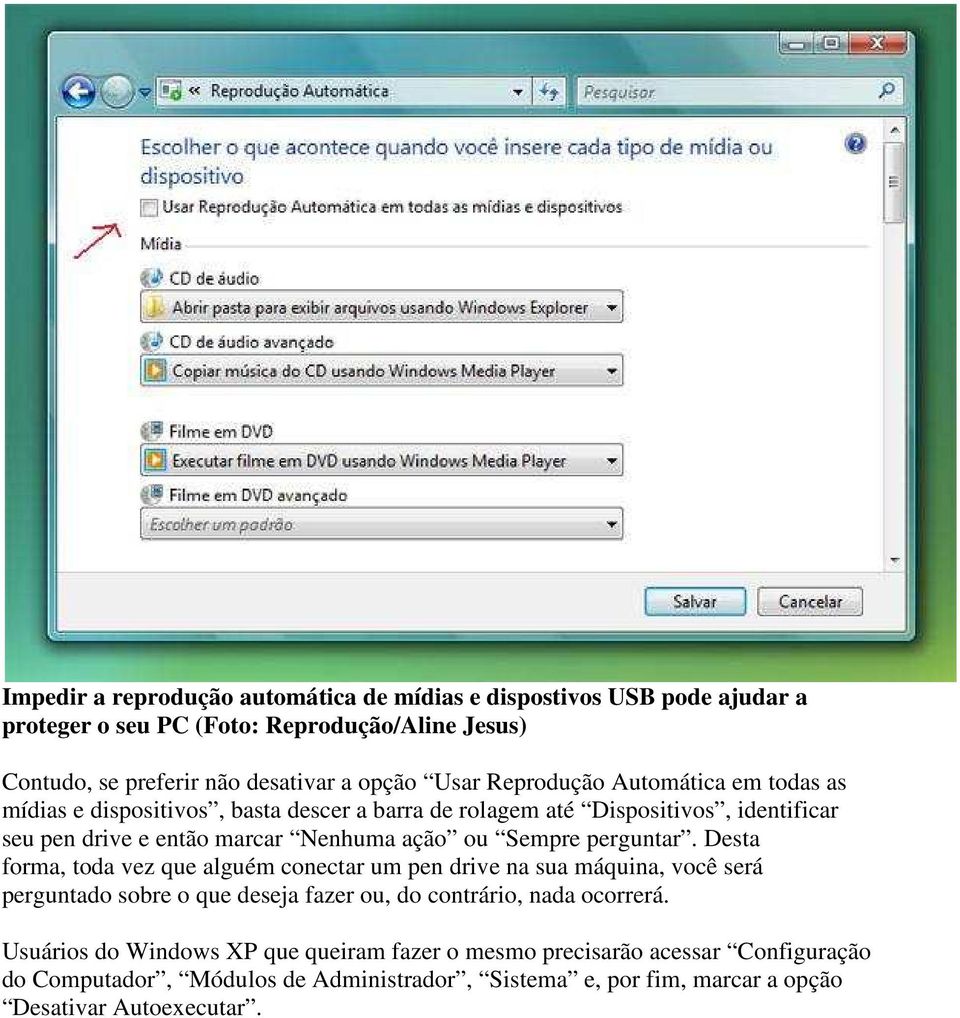 perguntar. Desta forma, toda vez que alguém conectar um pen drive na sua máquina, você será perguntado sobre o que deseja fazer ou, do contrário, nada ocorrerá.