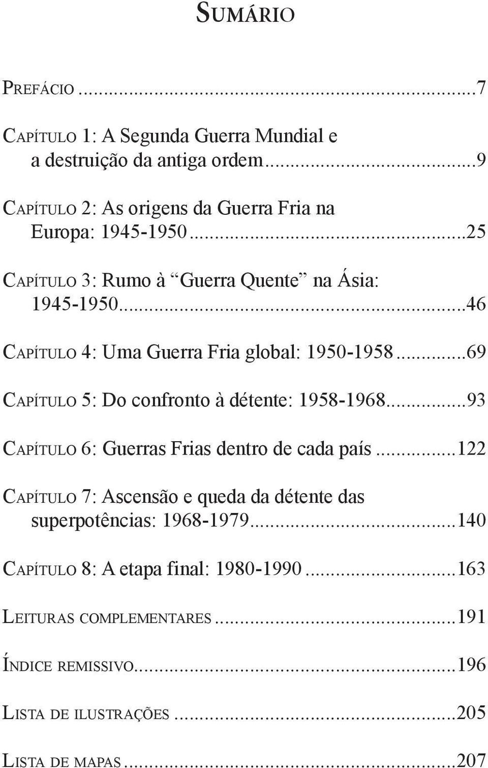..46 Capítulo 4: Uma Guerra Fria global: 1950-1958...69 Capítulo 5: Do confronto à détente: 1958-1968.