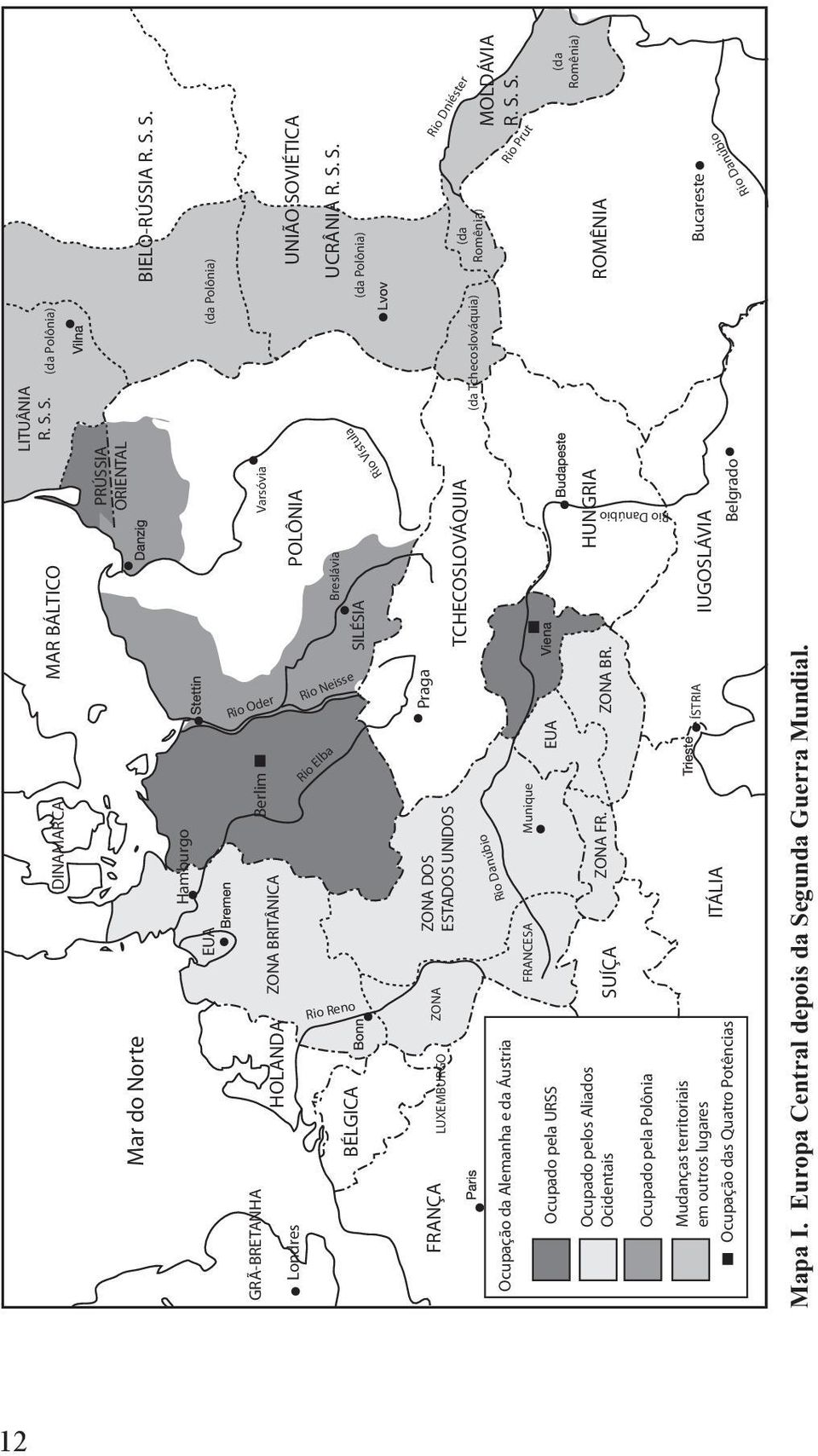 em outros lugares Ocupação das Quatro Potências SUÍÇA ITÁLIA ZONA FR. ZONA BR. ÍSTRIA IUGOSLÁVIA Belgrado Mapa I. Europa Central depois da Segunda Guerra Mundial.