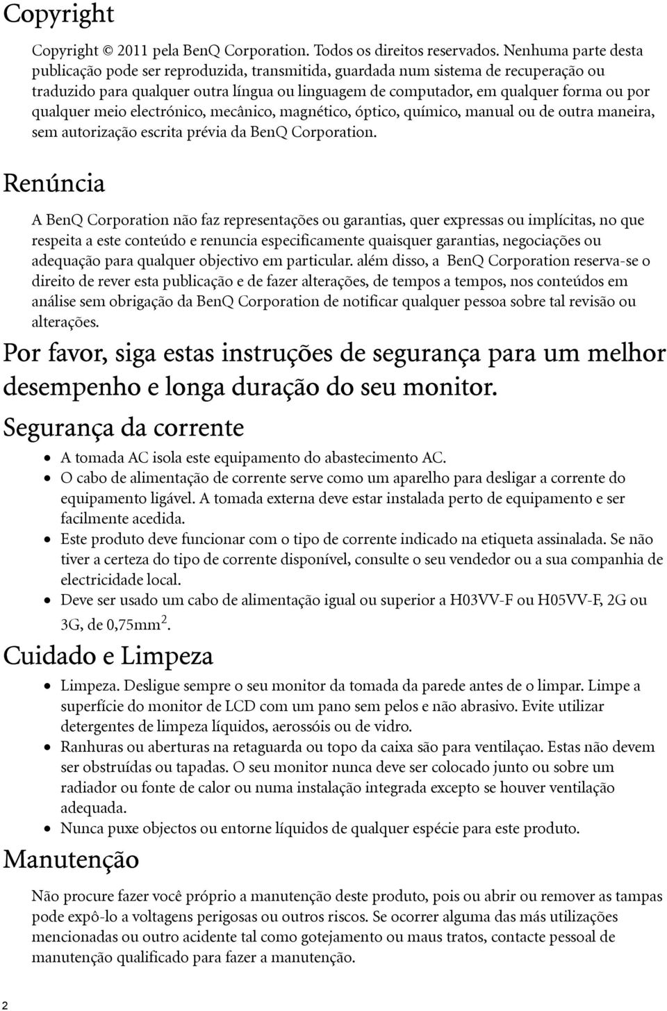 qualquer meio electrónico, mecânico, magnético, óptico, químico, manual ou de outra maneira, sem autorização escrita prévia da BenQ Corporation.