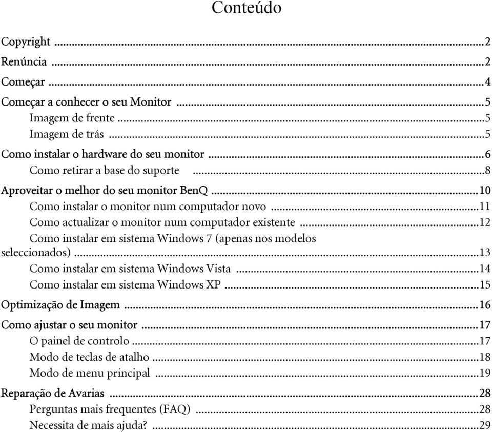 ..12 Como instalar em sistema Windows 7 (apenas nos modelos seleccionados)...13 Como instalar em sistema Windows Vista...14 Como instalar em sistema Windows XP...15 Optimização de Imagem.