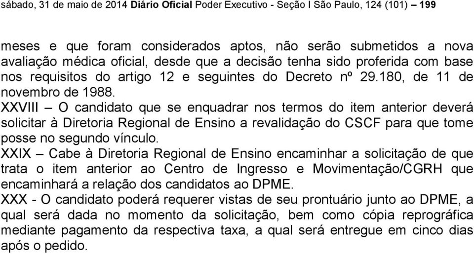 XXVIII O candidato que se enquadrar nos termos do item anterior deverá solicitar à Diretoria Regional de Ensino a revalidação do CSCF para que tome posse no segundo vínculo.