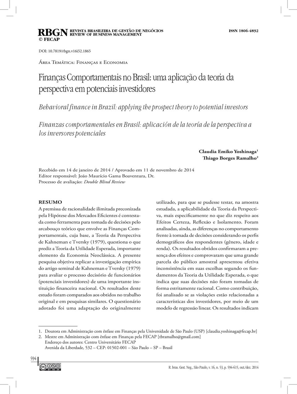 perspectiva em potenciais investidores Behavioral finance in Brazil: applying the prospect theory to potential investors Finanzas comportamentales en Brasil: aplicación de la teoría de la perspectiva