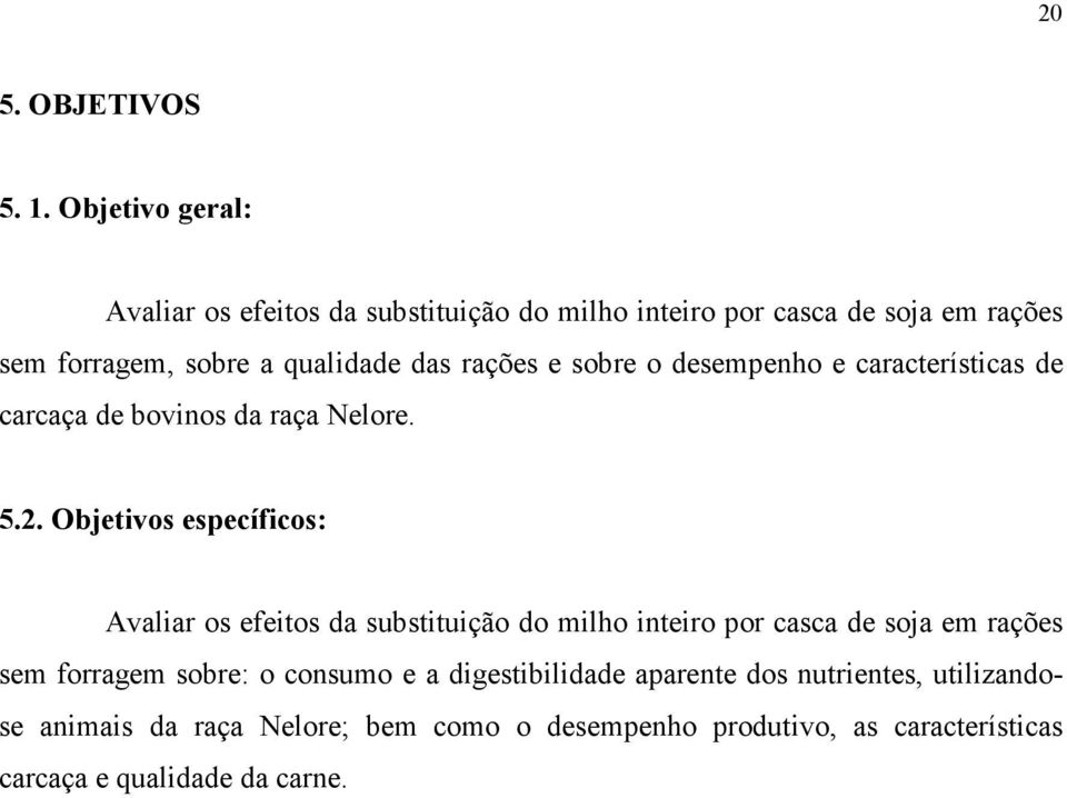 rações e sobre o desempenho e características de carcaça de bovinos da raça Nelore. 5.2.