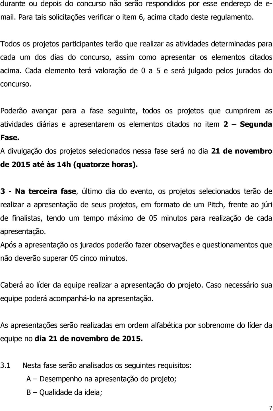 Cada elemento terá valoração de 0 a 5 e será julgado pelos jurados do concurso.