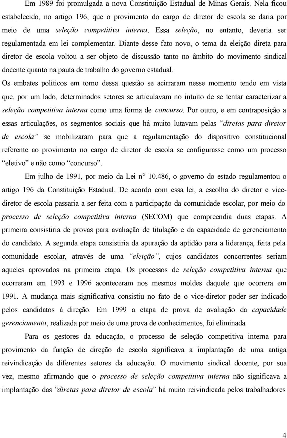 Essa seleção, no entanto, deveria ser regulamentada em lei complementar.