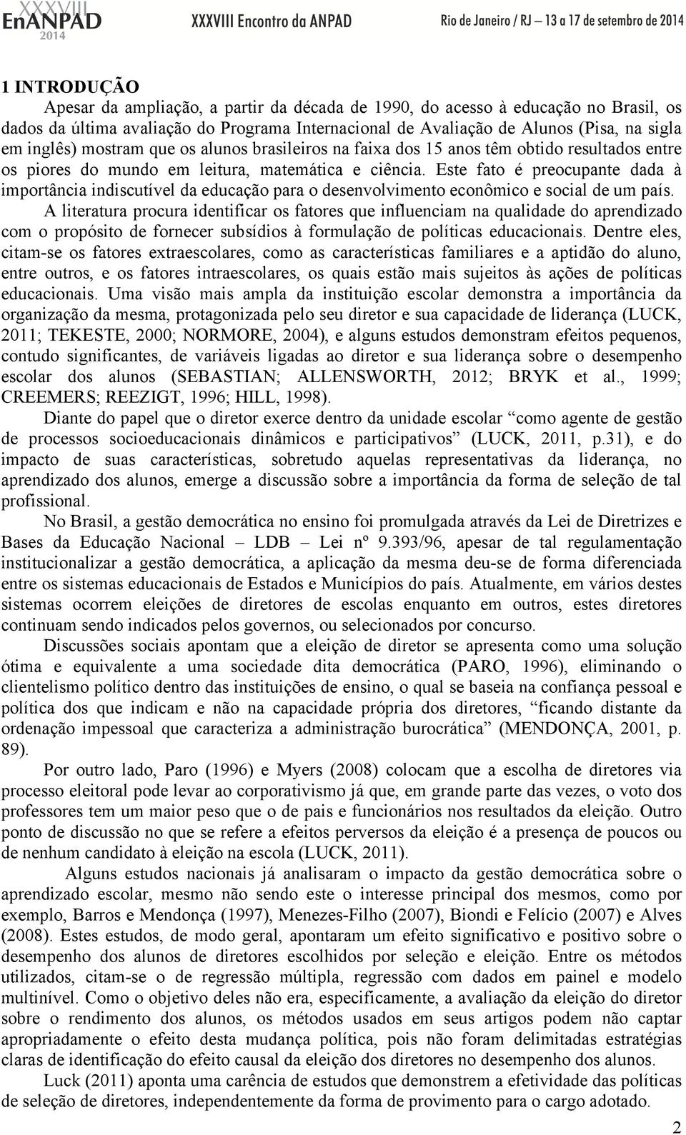 Este fato é preocupante dada à importância indiscutível da educação para o desenvolvimento econômico e social de um país.