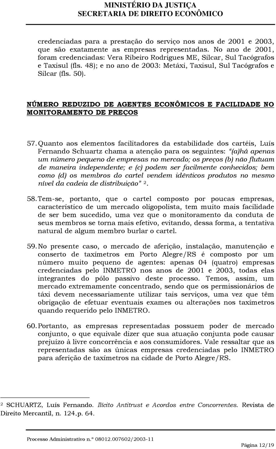 NÚMERO REDUZIDO DE AGENTES ECONÔMICOS E FACILIDADE NO MONITORAMENTO DE PREÇOS 57.