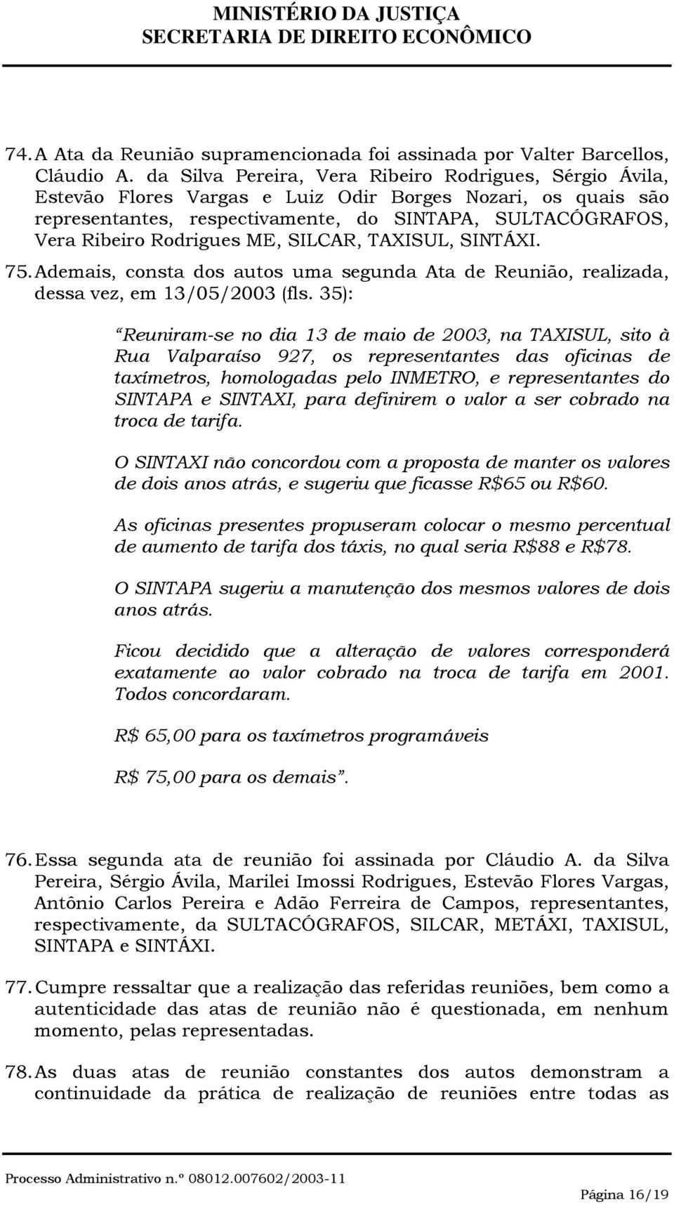Rodrigues ME, SILCAR, TAXISUL, SINTÁXI. 75. Ademais, consta dos autos uma segunda Ata de Reunião, realizada, dessa vez, em 13/05/2003 (fls.
