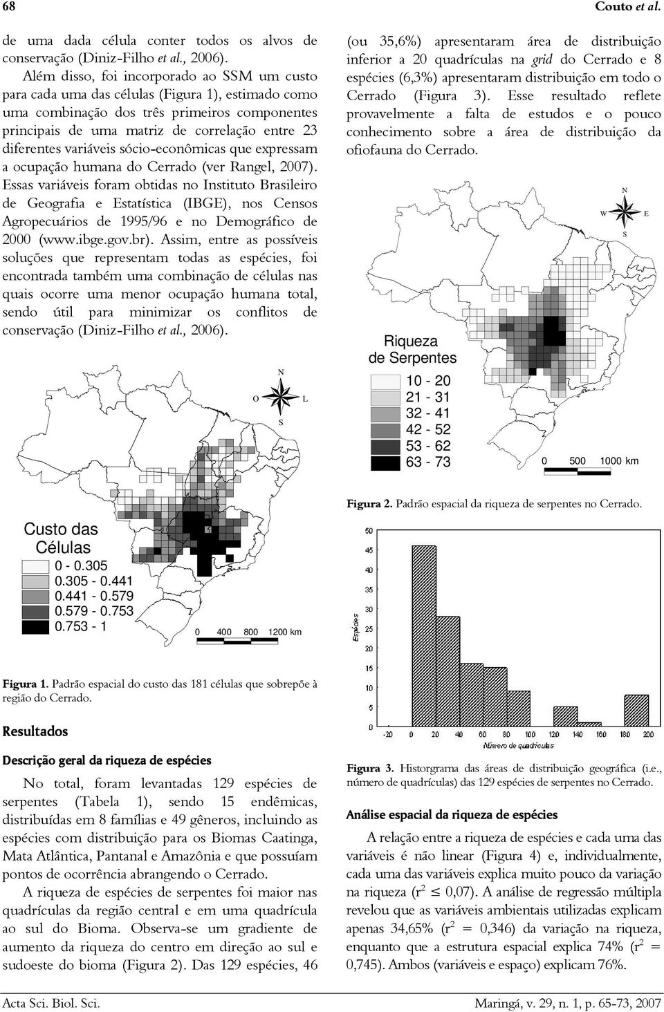 diferentes variáveis sócio-econômicas que expressam a ocupação humana do Cerrado (ver Rangel, 7).