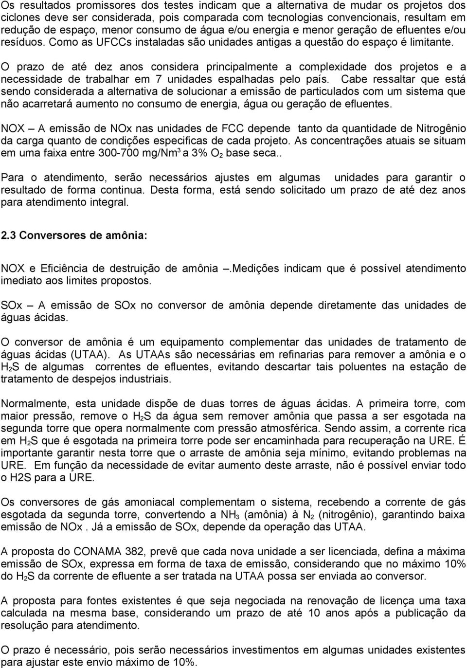 O prazo de até dez anos considera principalmente a complexidade dos projetos e a necessidade de trabalhar em 7 unidades espalhadas pelo país.