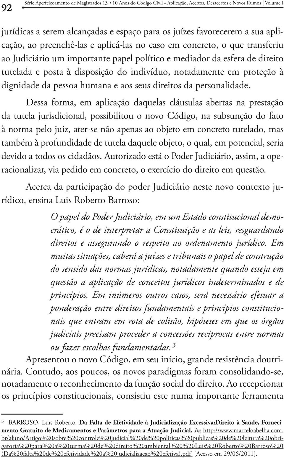 notadamente em proteção à dignidade da pessoa humana e aos seus direitos da personalidade.