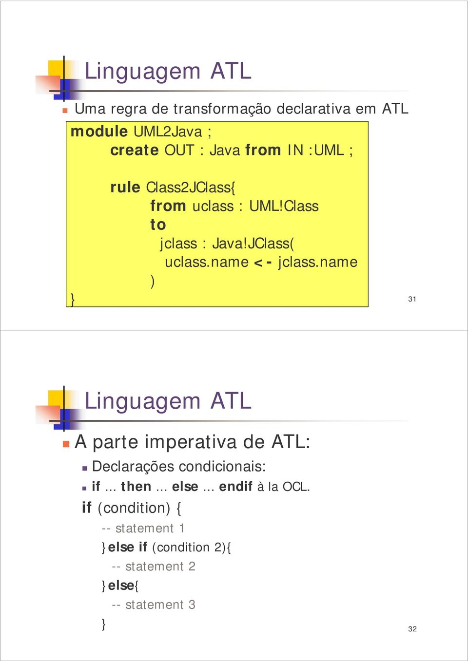 name ) 31 Linguagem ATL A parte imperativa de ATL: Declarações condicionais: if... then... else.