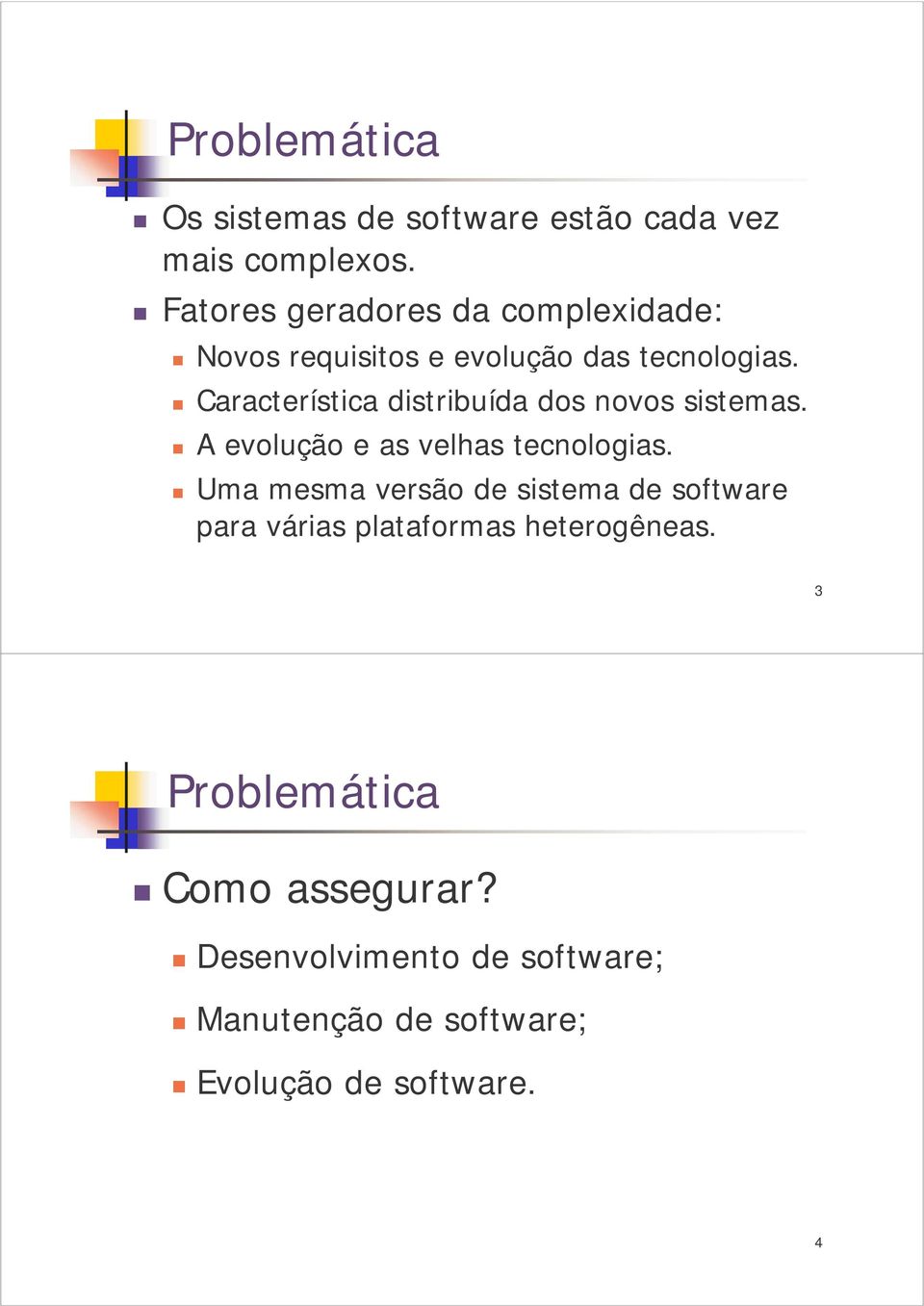 Característica distribuída dos novos sistemas. A evolução e as velhas tecnologias.