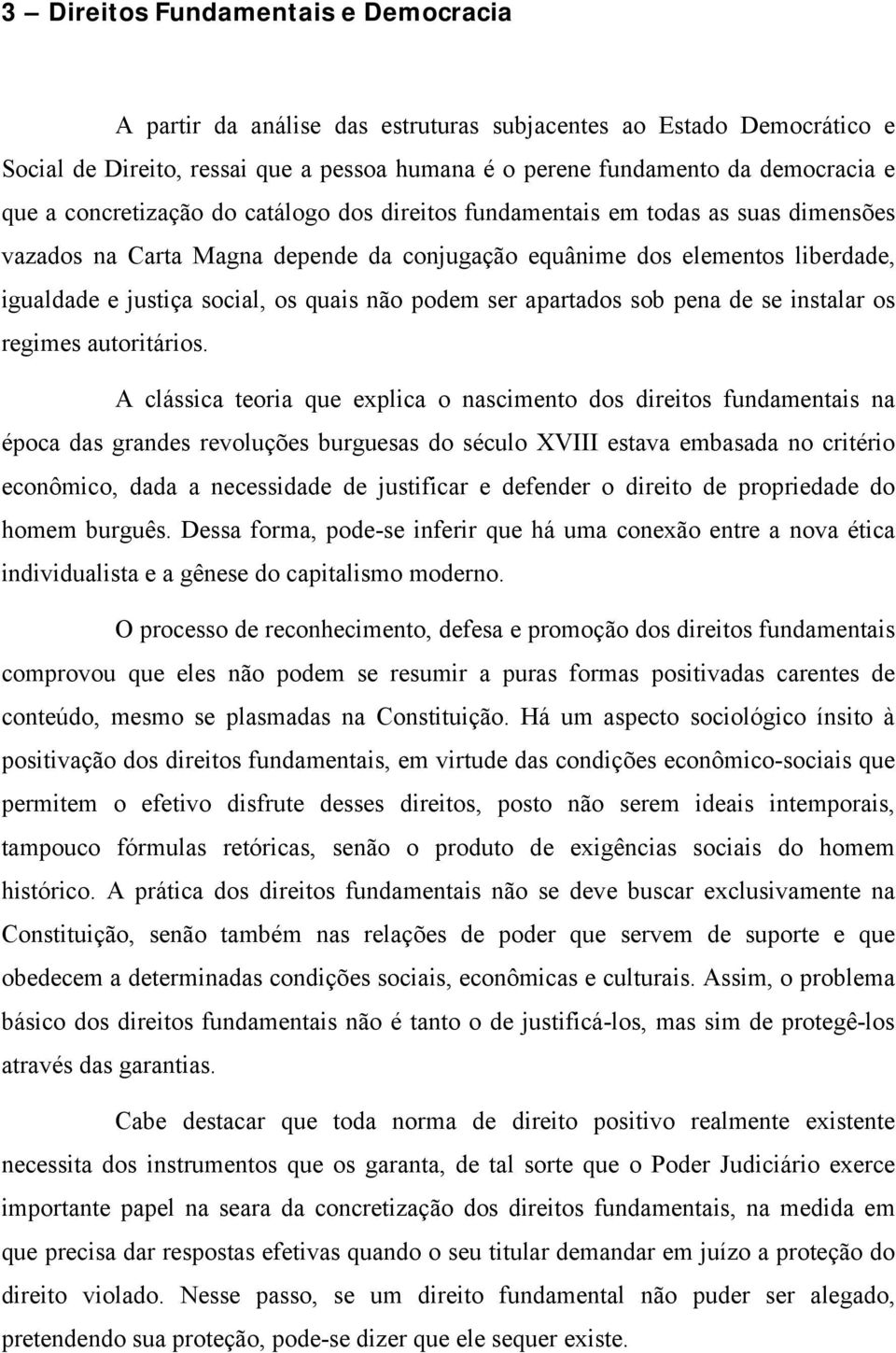 podem ser apartados sob pena de se instalar os regimes autoritários.