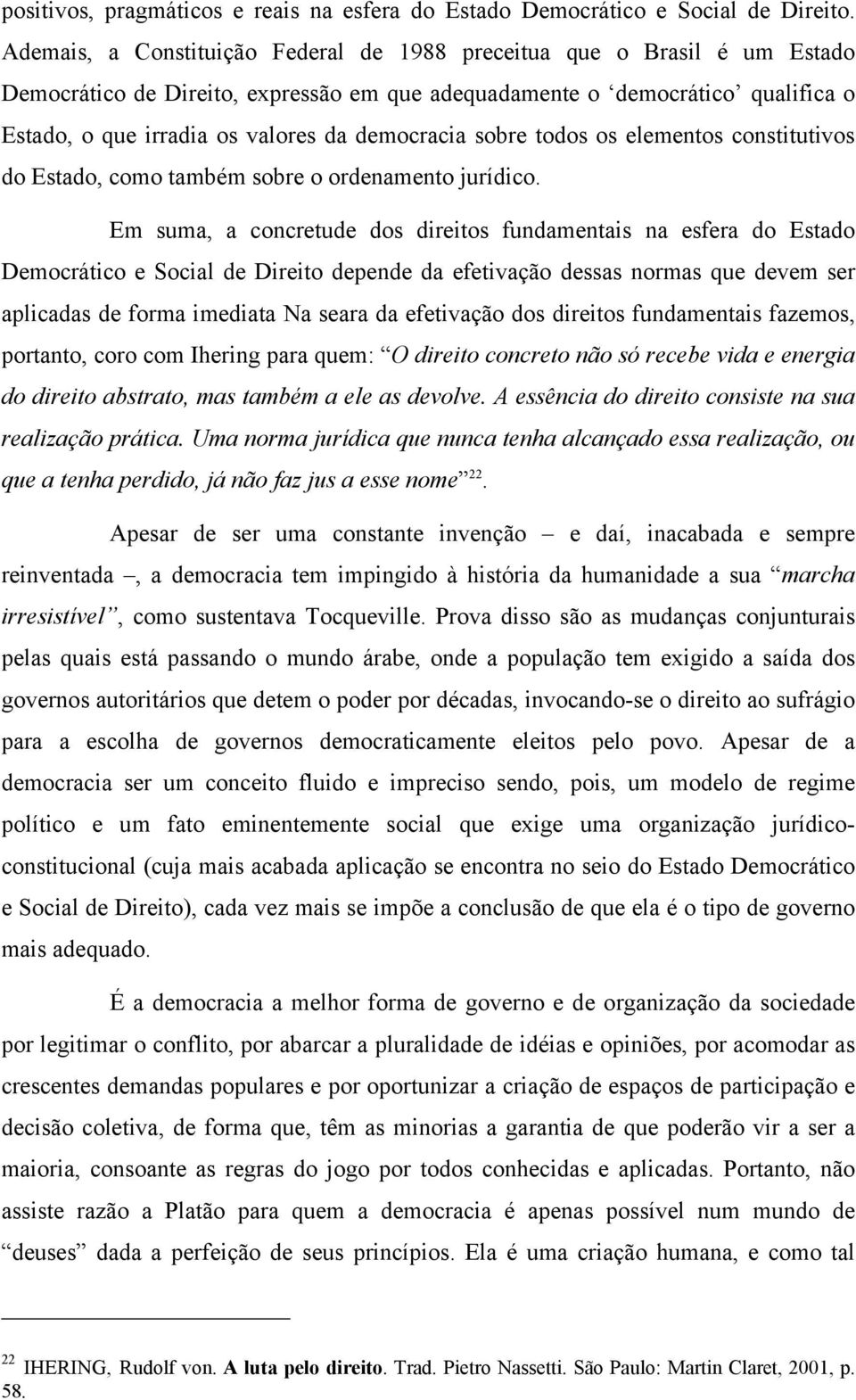 democracia sobre todos os elementos constitutivos do Estado, como também sobre o ordenamento jurídico.