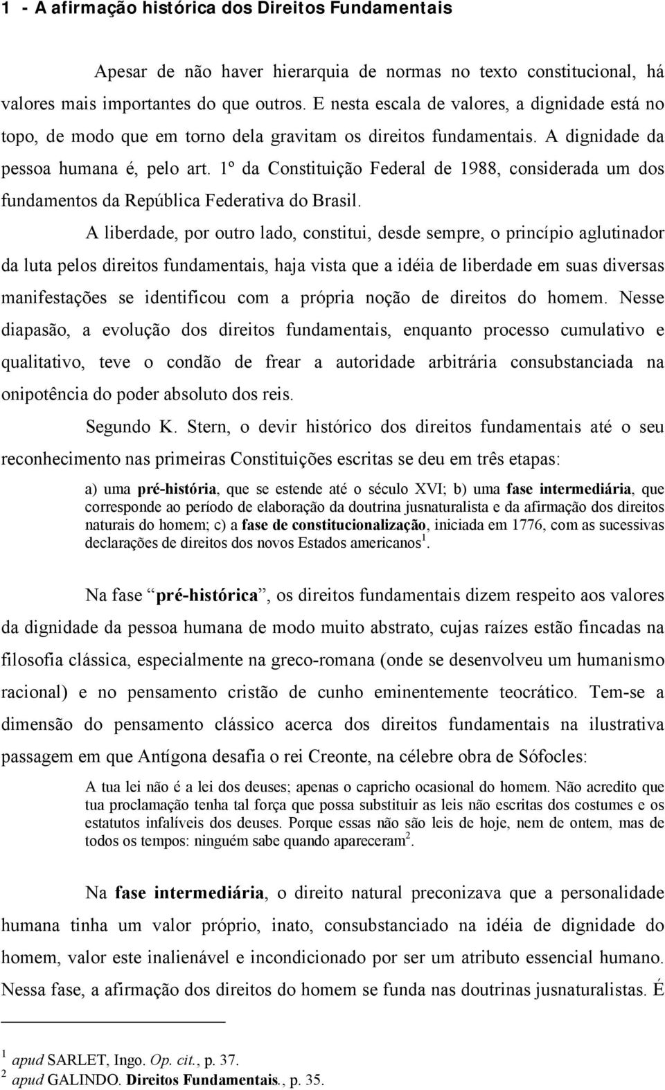 1º da Constituição Federal de 1988, considerada um dos fundamentos da República Federativa do Brasil.