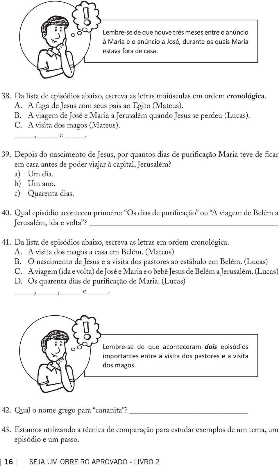 A viagem de José e Maria a Jerusalém quando Jesus se perdeu (Lucas). C. A visita dos magos (Mateus)., e. 39.