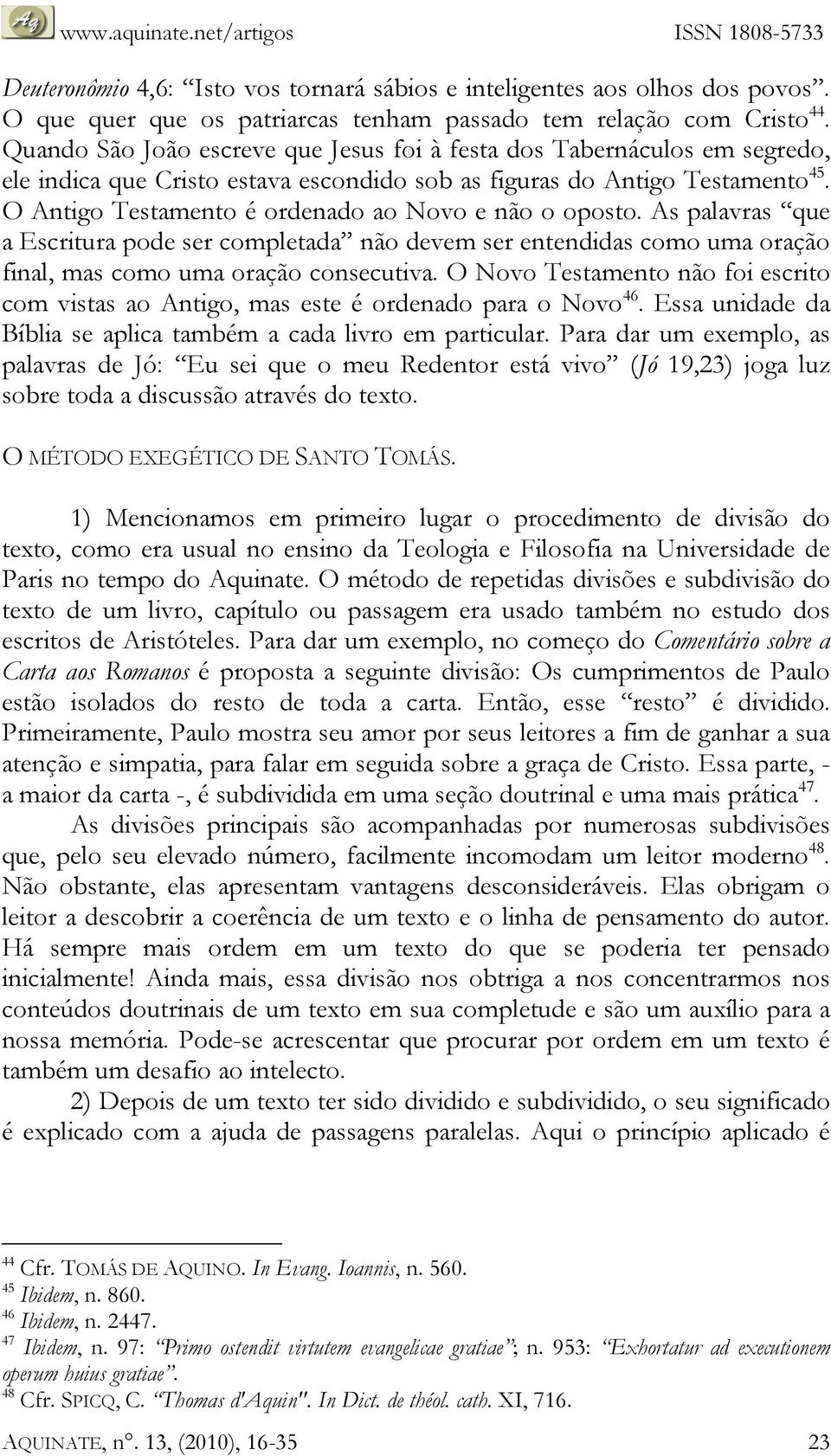 O Antigo Testamento é ordenado ao Novo e não o oposto. As palavras que a Escritura pode ser completada não devem ser entendidas como uma oração final, mas como uma oração consecutiva.