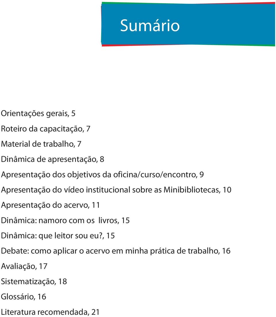 Minibibliotecas, 10 Apresentação do acervo, 11 Dinâmica: namoro com os livros, 15 Dinâmica: que leitor sou eu?