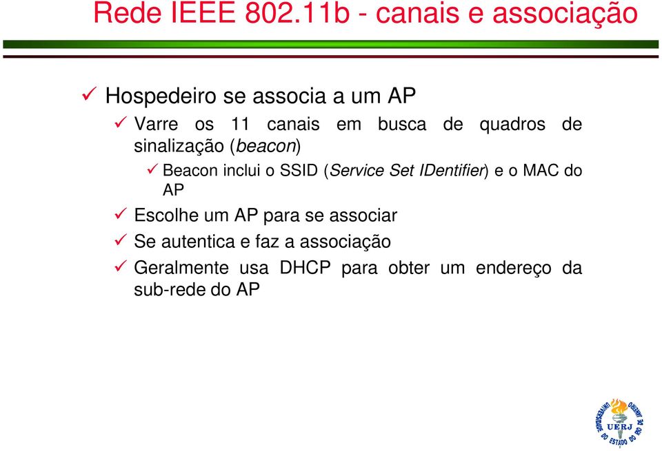 busca de quadros de sinalização (beacon) Beacon inclui o SSID (Service Set