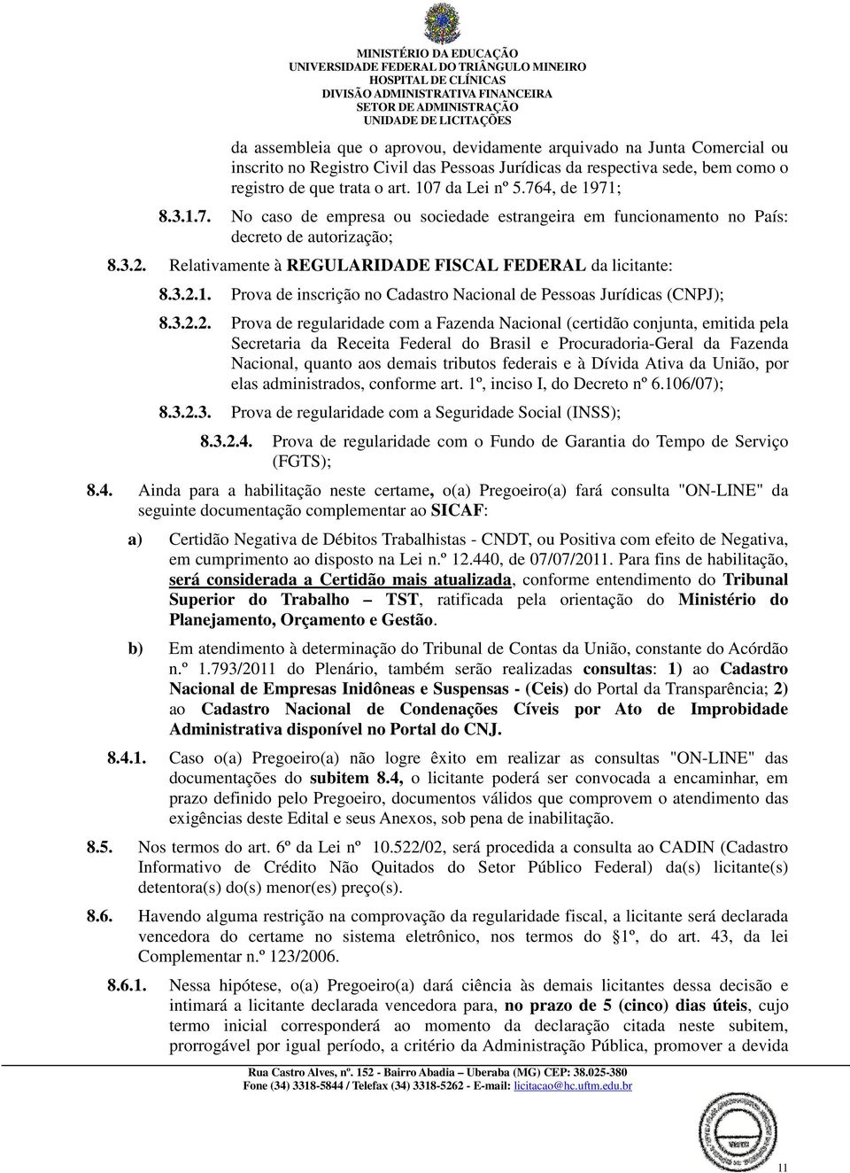 3.2.2. Prova de regularidade com a Fazenda Nacional (certidão conjunta, emitida pela Secretaria da Receita Federal do Brasil e Procuradoria-Geral da Fazenda Nacional, quanto aos demais tributos