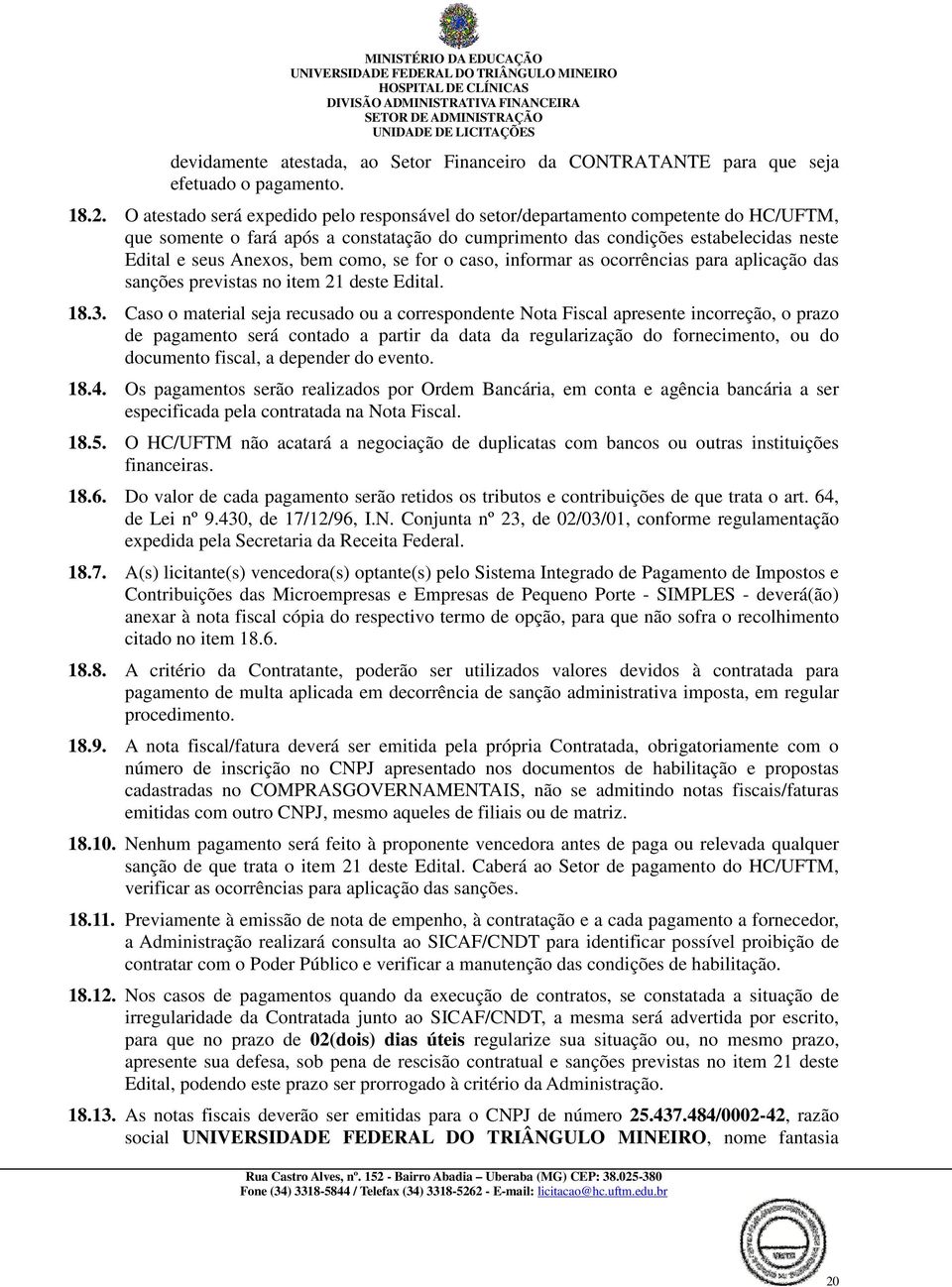 como, se for o caso, informar as ocorrências para aplicação das sanções previstas no item 21 deste Edital. 18.3.