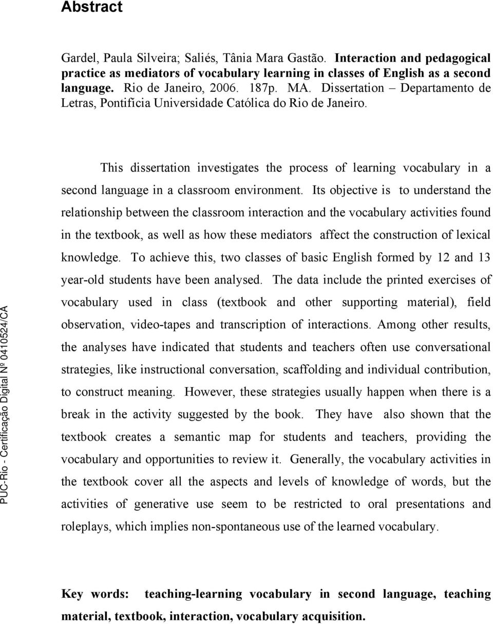 This dissertation investigates the process of learning vocabulary in a second language in a classroom environment.