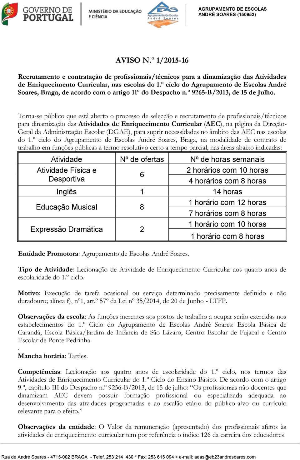 Torna-se público que está aberto o processo de selecção e recrutamento de profissionais/técnicos para dinamização das Atividades de Enriquecimento Curricular (AEC), na página da Direção- Geral da