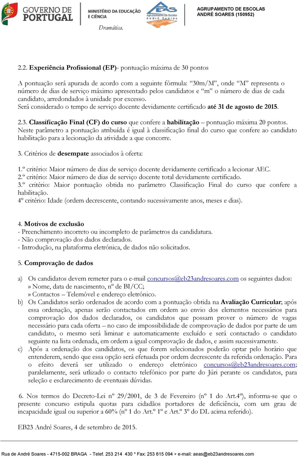 pelos candidatos e m o número de dias de cada candidato, arredondados à unidade por excesso. Será considerado o tempo de serviço docente devidamente certificado até 31