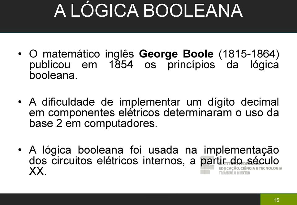 A dificuldade de implementar um dígito decimal em componentes elétricos