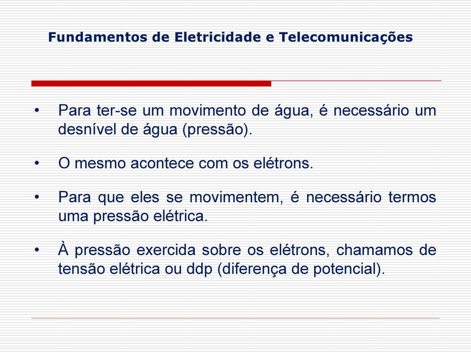 Para que eles se movimentem, é necessário termos uma pressão elétrica.